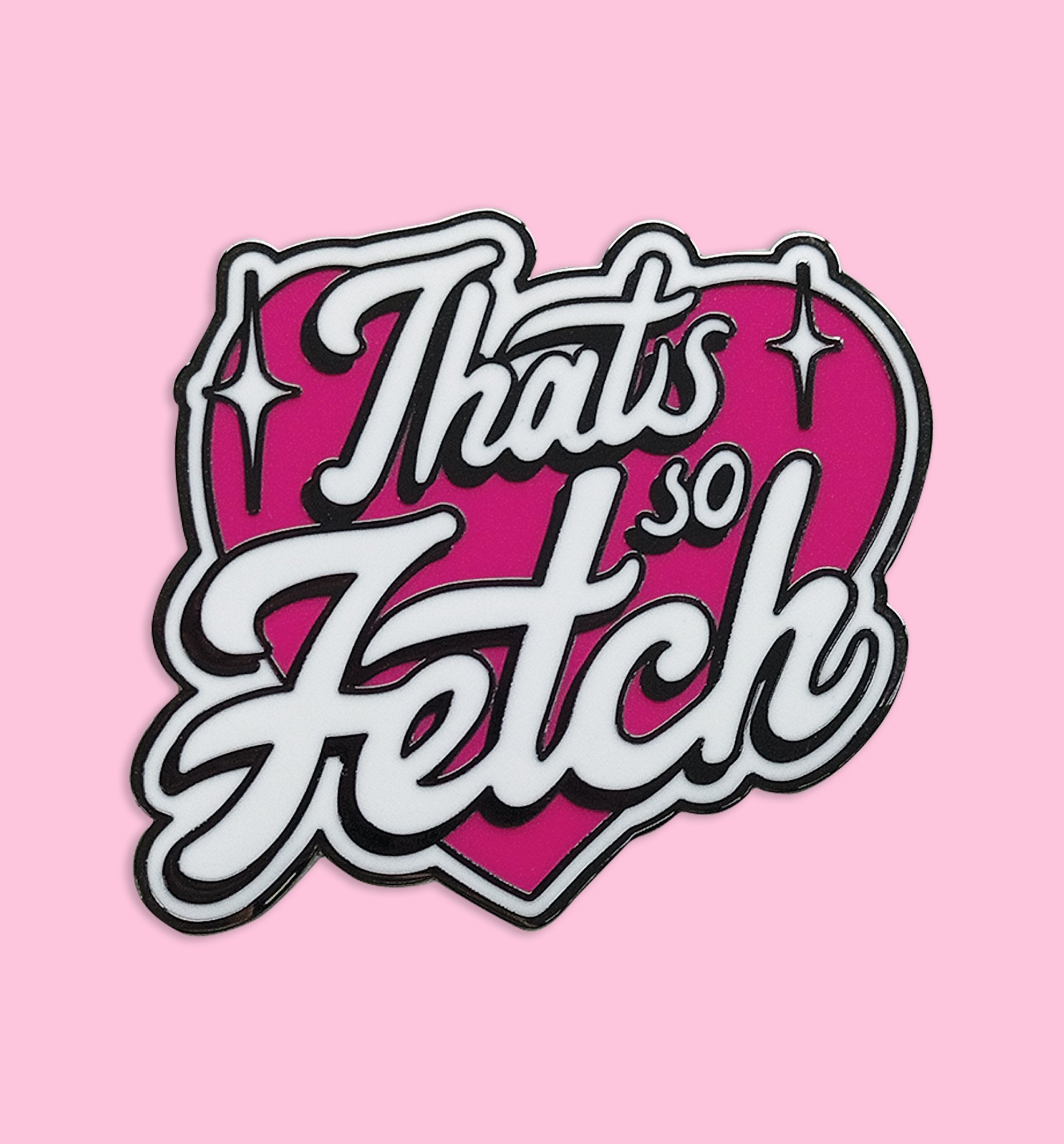 Mean Girls That's So Fetch Pin Badge